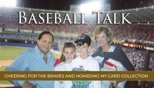 Baseball Talk: Cheering for the Braves and Hoarding My Card Collection