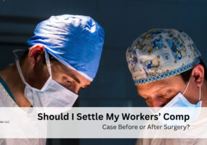 Should I Settle My Workers’ Comp Case Before or After Surgery