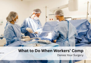 What to Do When Workers’ Comp Denies Your Surgery