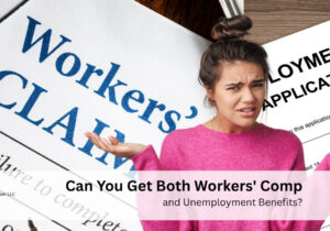 Can You Receive Workers’ Comp and Unemployment Benefits at the Same Time?